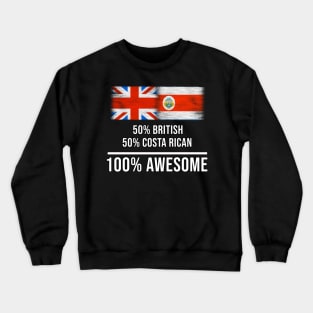 50% British 50% Costa Rican 100% Awesome - Gift for Costa Rican Heritage From Costa Rica Crewneck Sweatshirt